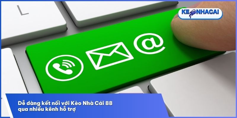 Liên Hệ Kèo Nhà Cái 88 - Cầu Nối Giải Đáp Thắc Mắc 24/7 2 Đa dạng kênh giải đáp thắc mắc được Kèo Nhà Cái 88 cung cấp