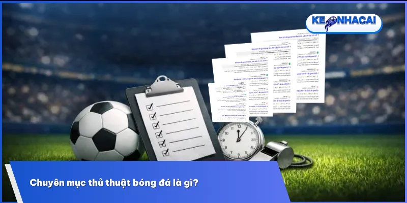 Chuyên mục thủ thuật bóng đá cung cấp kiến thức và kinh nghiệm giúp phân tích trận đấu hiệu quả hơn