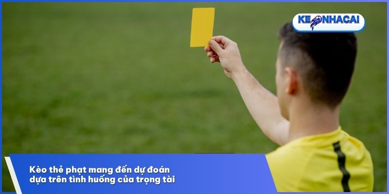 Kèo thẻ phạt mang đến dự đoán dựa trên tình huống của trọng tài