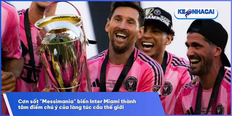 Sự hiện diện của Messi tại Inter Miami đã thay đổi hoàn toàn bộ mặt bóng đá Mỹ