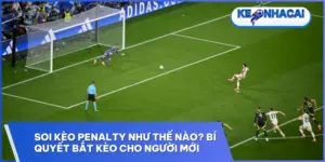 soi keo penalty nhu the nao bi quyet bat keo cho nguoi moi