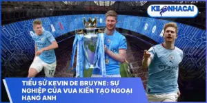 tieu su kevin de bruyne su nghiep cua vua kien tao ngoai hang anh