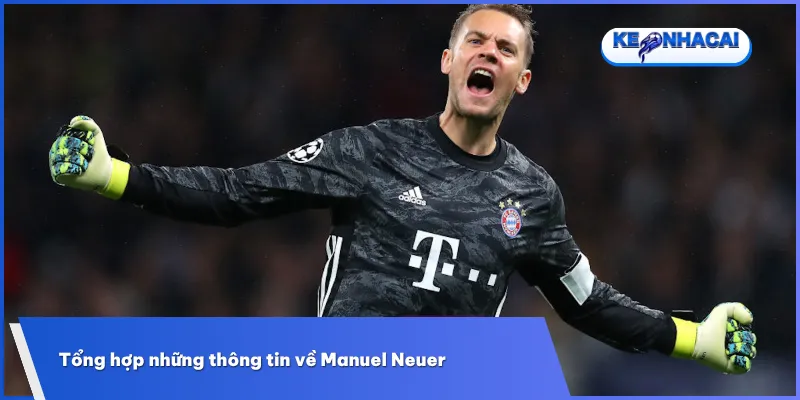 Manuel Neuer – Thủ môn huyền thoại người Đức với sự nghiệp lẫy lừng và tầm ảnh hưởng lớn trong bóng đá hiện đại