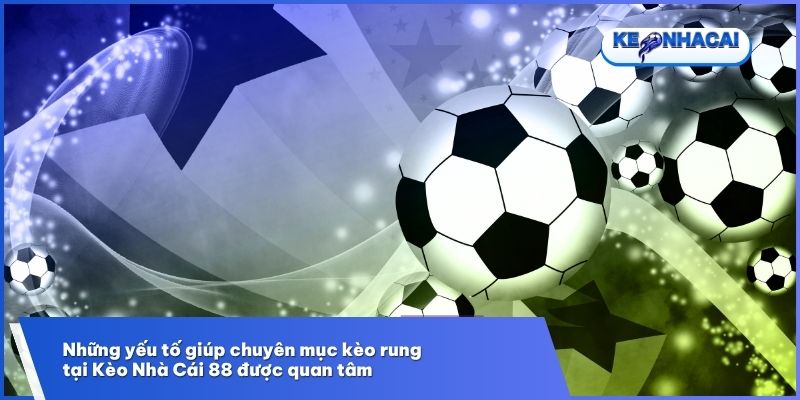 Kèo Rung - Cá Cược Bóng Đá Theo Nhịp Độ Trận Đấu 3 Lý do nhiều người ưa chuộng theo dõi kèo rung tại Kèo Nhà Cái 88