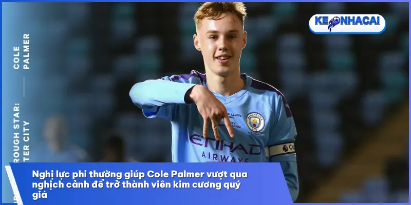 Từ cậu bé suýt bị thải loại, Palmer đã viết nên câu chuyện cổ tích giữa lòng Manchester
